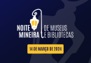 Noite Mineira de Museus e Bibliotecas abre temporada 2024 na próxima quinta-feira